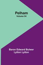 Pelham - Volume 04 af Baron Edward Lytton