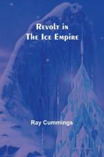 Revolt in the Ice Empire af Ray Cummings