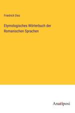 Etymologisches Wörterbuch der Romanischen Sprachen af Friedrich Diez