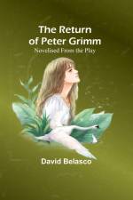 The Return of Peter Grimm; Novelised From the Play af David Belasco