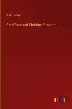 Good Form and Christian Etiquette af S. M. I. Henry