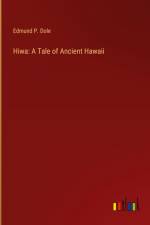 Hiwa: A Tale of Ancient Hawaii af Edmund P. Dole