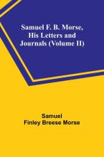Samuel F. B. Morse, His Letters and Journals (Volume II) af Samuel Finley Morse