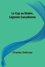 Le Cap au Diable, Légende Canadienne af Charles Deguise