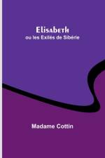 Elisabeth; ou les Exilés de Sibérie af Madame Cottin