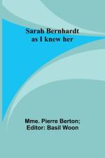 Sarah Bernhardt as I knew her af Mme. Pierre Berton