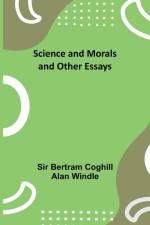 Science and Morals and Other Essays af Bertram Windle