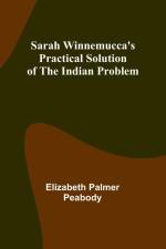 Sarah Winnemucca's Practical Solution of the Indian Problem af Elizabeth Peabody