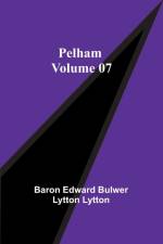 Pelham - Volume 07 af Baron Edward Lytton