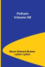 Pelham - Volume 08 af Baron Edward Lytton