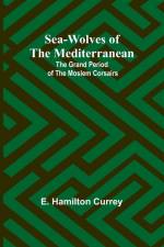 Sea-Wolves of the Mediterranean af E. Hamilton Currey
