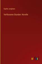 Verflossene Stunden: Novelle af Sophie Junghans