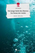 Die junge Seele des Meeres: Im Ozean der Lieder. Life is a Story - story.one af LILLI Zeifert