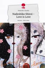 Nadeshiko Shiroi -Love is Love. Life is a Story - story.one af Hofacker Claudia