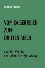 VOM KAISERREICH ZUM DRITTEN REICH und der Weg der deutschen Hanseforschung af Reinhard Paulsen
