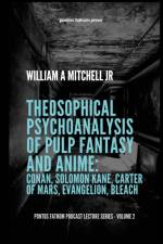 Theosophical Psychoanalysis of Pulp Fantasy and Anime af William A Mitchell Jr