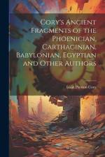 Cory's Ancient Fragments of the Phoenician, Carthaginian, Babylonian, Egyptian and Other Authors af Isaac Preston Cory