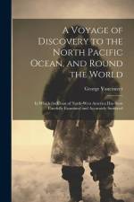 A Voyage of Discovery to the North Pacific Ocean, and Round the World af George Vancouver