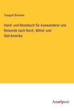 Hand- und Reisebuch für Auswanderer und Reisende nach Nord-, Mittel- und Süd-Amerika af Traugott Bromme
