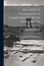 An Avesta Grammar in Comparison With Sanskrit In Comparison With Sanskrit af Abraham Valentine Williams Jackson
