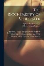 The Biochemistry of Schuessler; a System of Treatment to Maintain the Body and Mind in Health and to Cure All Curable Physical and Mental Diseases by Use of the Eleven Tissue-remedies, or Cell-foods, Discovered and First Used by Dr. Wilhelm Heinrich... af Sydney Blanshard Flower