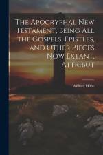 The Apocryphal New Testament, Being all the Gospels, Epistles, and Other Pieces now Extant, Attribut af Hone William