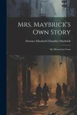 Mrs. Maybrick's Own Story: My Fifteen Lost Years af Florence Elizabeth Chandler Maybrick