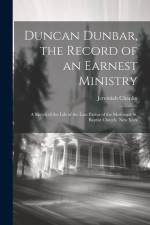 Duncan Dunbar, the Record of an Earnest Ministry af Jeremiah Chaplin