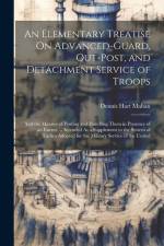 An Elementary Treatise On Advanced-Guard, Out-Post, and Detachment Service of Troops af Dennis Hart Mahan