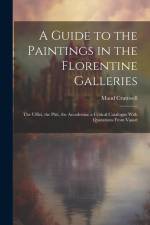 A Guide to the Paintings in the Florentine Galleries; the Uffizi, the Pitti, the Accademia; a Critical Catalogue With Quotations From Vasari af Maud Cruttwell
