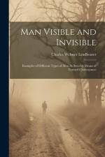 Man Visible and Invisible: Examples of Different Types of Men As Seen by Means of Trained Clairvoyance af Charles Webster Leadbeater