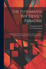 The Putumayo, the Devil's Paradise; Travels in the Peruvian Amazon Region and an Account of the Atrocities Committed Upon the Indians Therein af C. Reginald Enock
