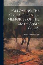 Following the Greek Cross or, Memories of the Sixth Army Corps af Thomas Worcester Hyde