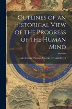 Outlines of an Historical View of the Progress of the Human Mind af Jean-Antoine-Nicolas Ca de Condorcet