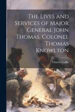 The Lives and Services of Major General John Thomas, Colonel Thomas Knowlton af Charles Coffin