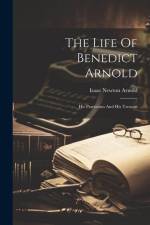The Life Of Benedict Arnold af Isaac Newton Arnold