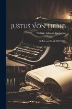 Justus Von Liebig: His Life and Work (1803-1873) af William Ashwell Shenstone