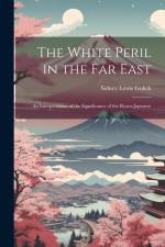 The White Peril in the Far East: An Interpretation of the Significance of the Russo-Japanese af Sidney Lewis Gulick