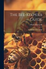 The Bee-Keeper's Guide: Or Manual of the Apiary af Albert John Cook