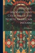 History, Manners, and Customs of the North American Indians af Old Humphrey