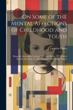On Some of the Mental Affections of Childhood and Youth af J Langdon Down