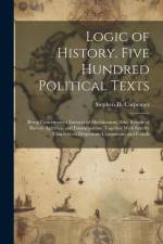 Logic of History. Five Hundred Political Texts: Being Concentrated Extracts of Abolitionism; Also, Results of Slavery Agitation and Emancipation; Toge af Stephen D. Carpenter