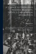 A Voyage to the Islands Madera, Barbados, Nieves, S. Christophers and Jamaica,: With the Natural History of the Herbs and Trees, Four-footed Beasts, F af Hans Sloane