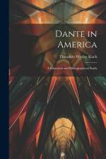 Dante in America: A Historical and Bibliographical Study af Theodore Wesley Koch
