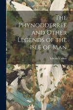 The Phynodderree and Other Legends of the Isle of Man af Edward Callow