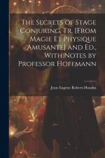 The Secrets of Stage Conjuring, Tr. [From Magie Et Physique Amusante] and Ed., With Notes by Professor Hoffmann af Jean Eugene Robert-Houdin