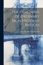 The Designing of Ordinary Iron Highway Bridges af John Alexander Low Waddell
