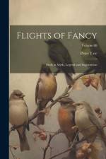 Flights of Fancy: Birds in Myth, Legend and Superstition; Volume 08 af Tate Peter