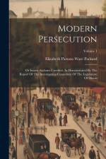 Modern Persecution: Or Insane Asylums Unveiled, As Demonstrated By The Report Of The Investigating Committee Of The Legislature Of Illinoi af Elizabeth Parsons Ware Packard