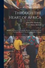 Through the Heart of Africa: Being an Account of a Journey On Bicycles and On Foot From Northern Rhodesia, Past the Great Lakes, to Egypt af Frank Hulme Melland